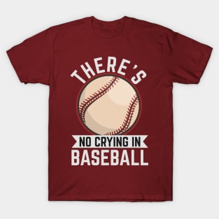 There's No Crying in Baseball T-Shirt